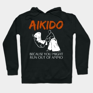 Aikido Because You Might Run Out Of Ammo Funny Martial Art Hoodie